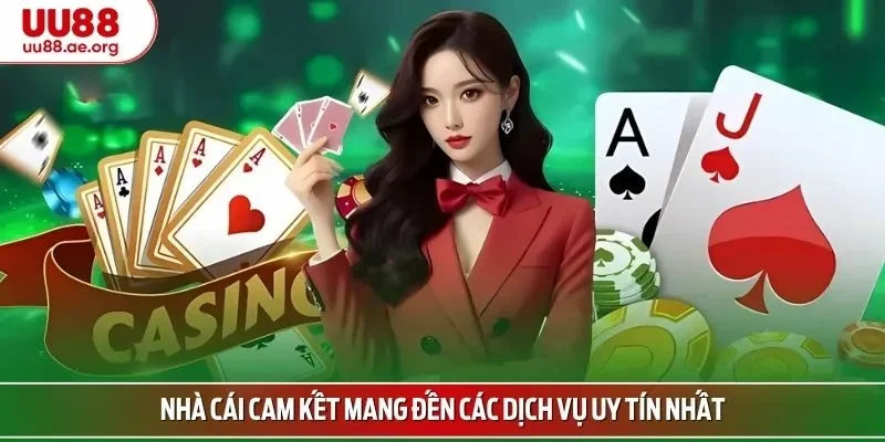 Nhà cái cam kết mang đến các dịch vụ uy tín nhất
