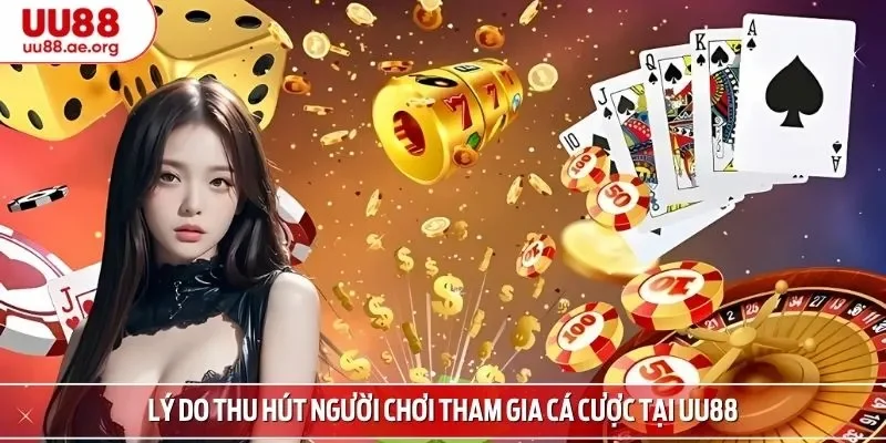 Lý do thu hút người chơi tham gia cá cược tại UU88
